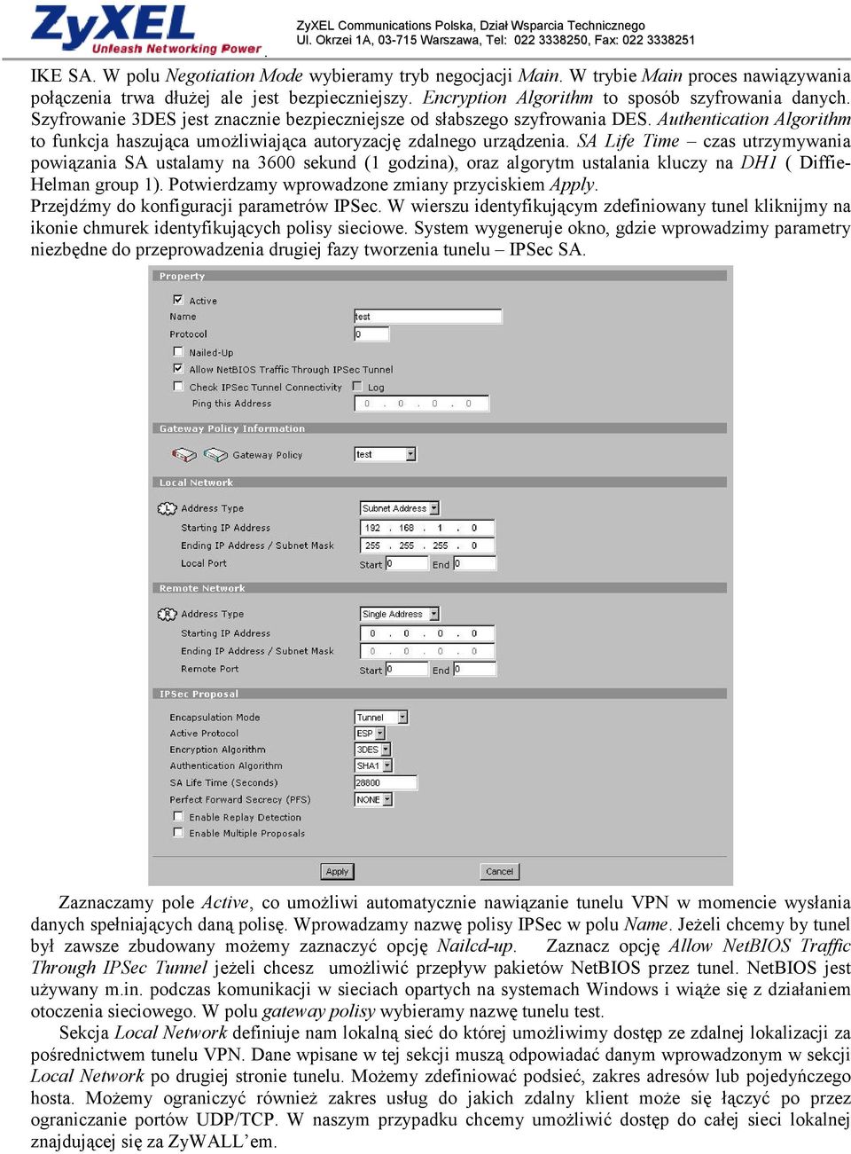Szyfrowanie 3DES jest znacznie bezpieczniejsze od słabszego szyfrowania DES. Authentication Algorithm to funkcja haszująca umożliwiająca autoryzację zdalnego urządzenia.