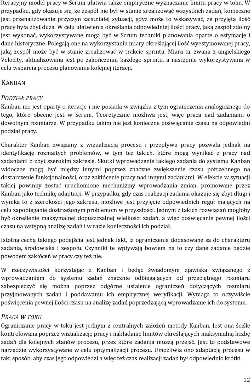 była zbyt duża. W celu ułatwienia określania odpowiedniej ilości pracy, jaką zespół zdolny jest wykonać, wykorzystywane mogą być w Scrum techniki planowania oparte o estymację i dane historyczne.