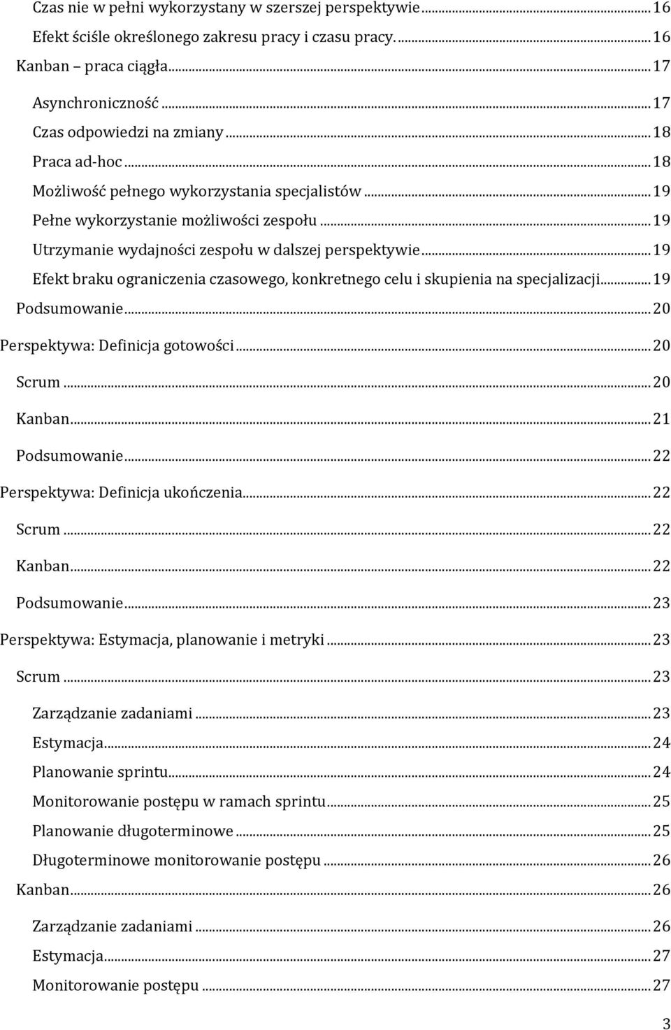.. 19 Efekt braku ograniczenia czasowego, konkretnego celu i skupienia na specjalizacji... 19 Podsumowanie... 20 Perspektywa: Definicja gotowości... 20 Scrum... 20 Kanban... 21 Podsumowanie.