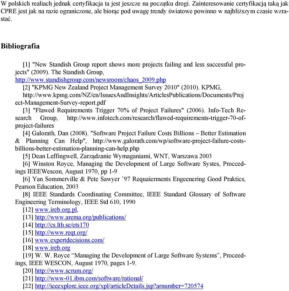 Bibliografia [1] "New Standish Group report shows more projects failing and less successful projects" (2009). The Standish Group, http://www.standishgroup.com/newsroom/chaos_2009.