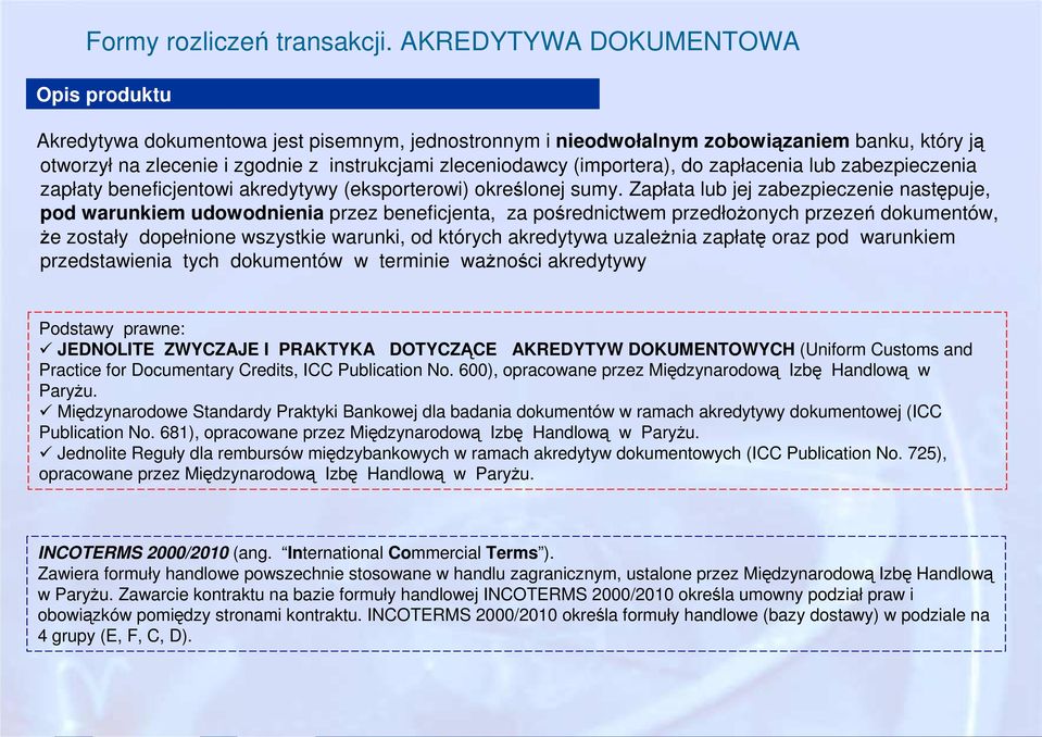 (importera), do zapłacenia lub zabezpieczenia zapłaty beneficjentowi akredytywy (eksporterowi) określonej sumy.