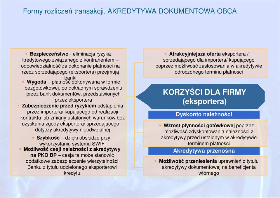 płatność dokonywana w formie bezgotówkowej, po dokładnym sprawdzeniu przez bank dokumentów, przedstawionych przez eksportera Zabezpieczenie przed ryzykiem odstąpienia przez importera/ kupującego od