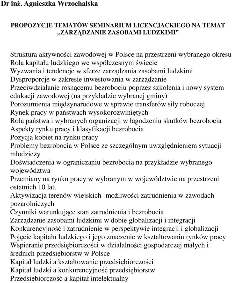 ludzkiego we współczesnym świecie Wyzwania i tendencje w sferze zarządzania zasobami ludzkimi Dysproporcje w zakresie inwestowania w zarządzanie Przeciwdziałanie rosnącemu bezrobociu poprzez