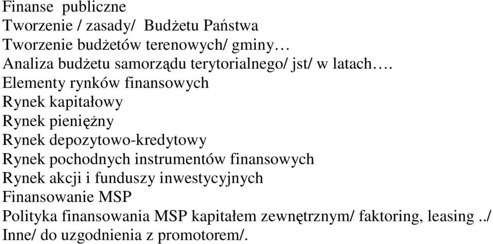 Elementy rynków finansowych Rynek kapitałowy Rynek pienięŝny Rynek depozytowo-kredytowy Rynek pochodnych