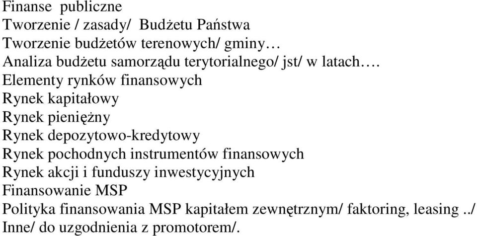 Elementy rynków finansowych Rynek kapitałowy Rynek pienięŝny Rynek depozytowo-kredytowy Rynek pochodnych