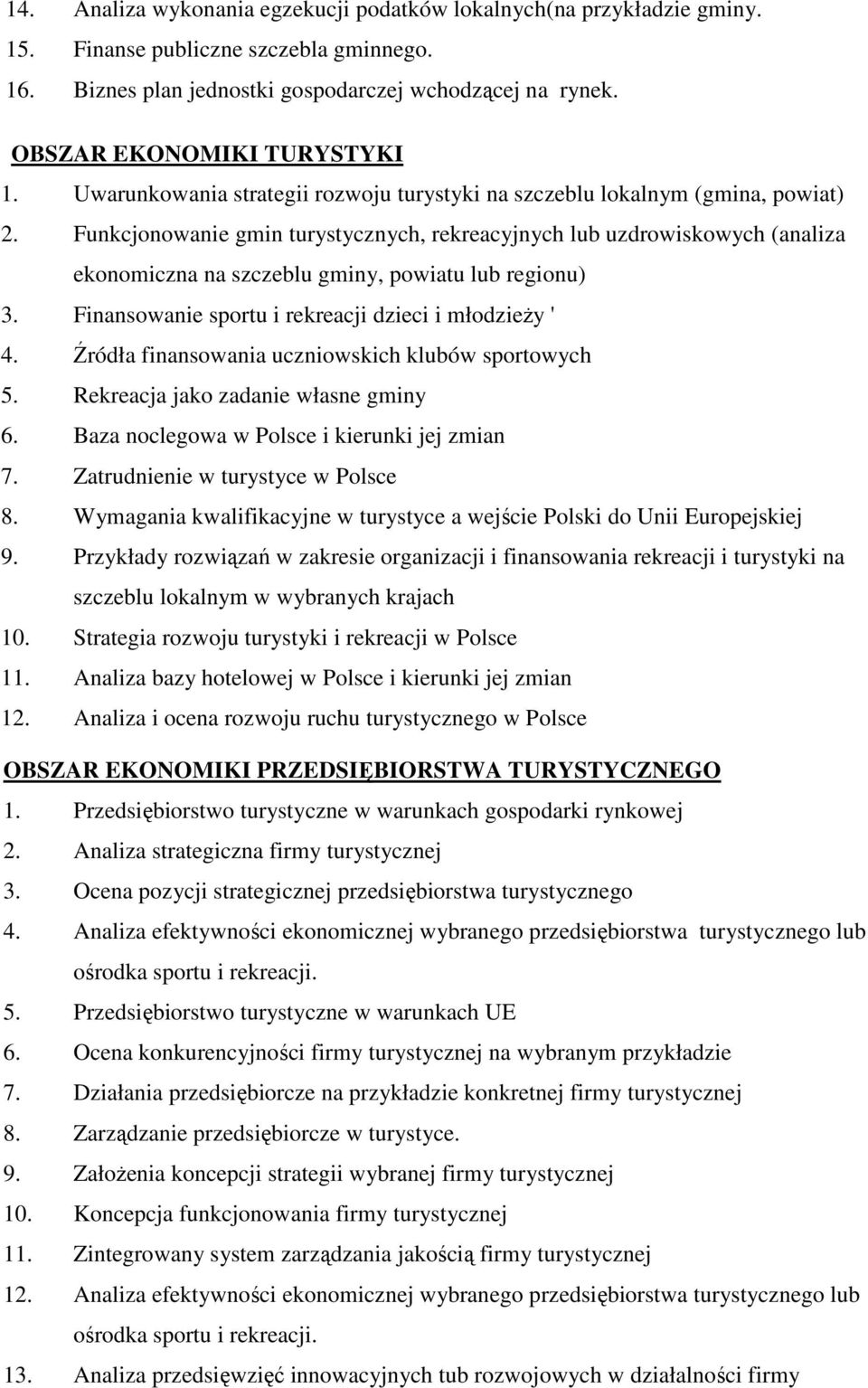 Funkcjonowanie gmin turystycznych, rekreacyjnych lub uzdrowiskowych (analiza ekonomiczna na szczeblu gminy, powiatu lub regionu) 3. Finansowanie sportu i rekreacji dzieci i młodzieŝy ' 4.