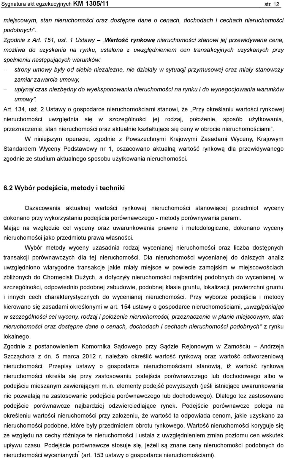 strony umowy były od siebie niezależne, nie działały w sytuacji przymusowej oraz miały stanowczy zamiar zawarcia umowy, upłynął czas niezbędny do wyeksponowania nieruchomości na rynku i do