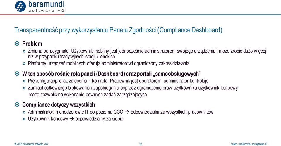 samoobsługowych» Prekonfiguracja oraz zalecenia + kontrola: Pracownik jest operatorem, administrator kontroluje» Zamiast całkowitego blokowania i zapobiegania poprzez ograniczenie praw użytkownika