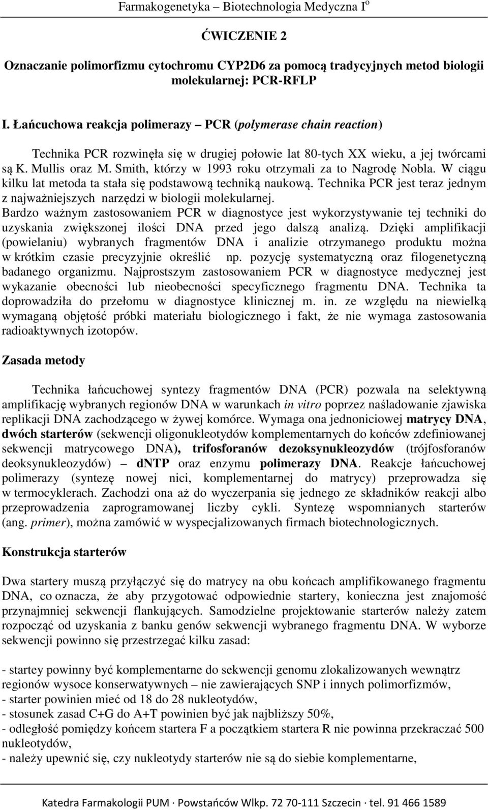 Smith, którzy w 1993 roku otrzymali za to Nagrodę Nobla. W ciągu kilku lat metoda ta stała się podstawową techniką naukową.