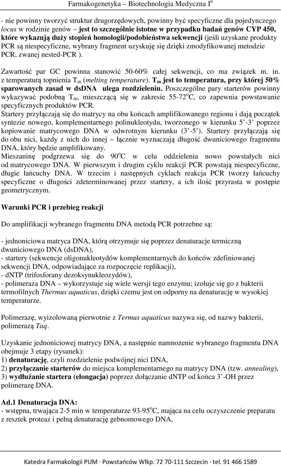 Zawartość par GC powinna stanowić 50-60% całej sekwencji, co ma związek m. in. z temperaturą topnienia T m (melting temperature).