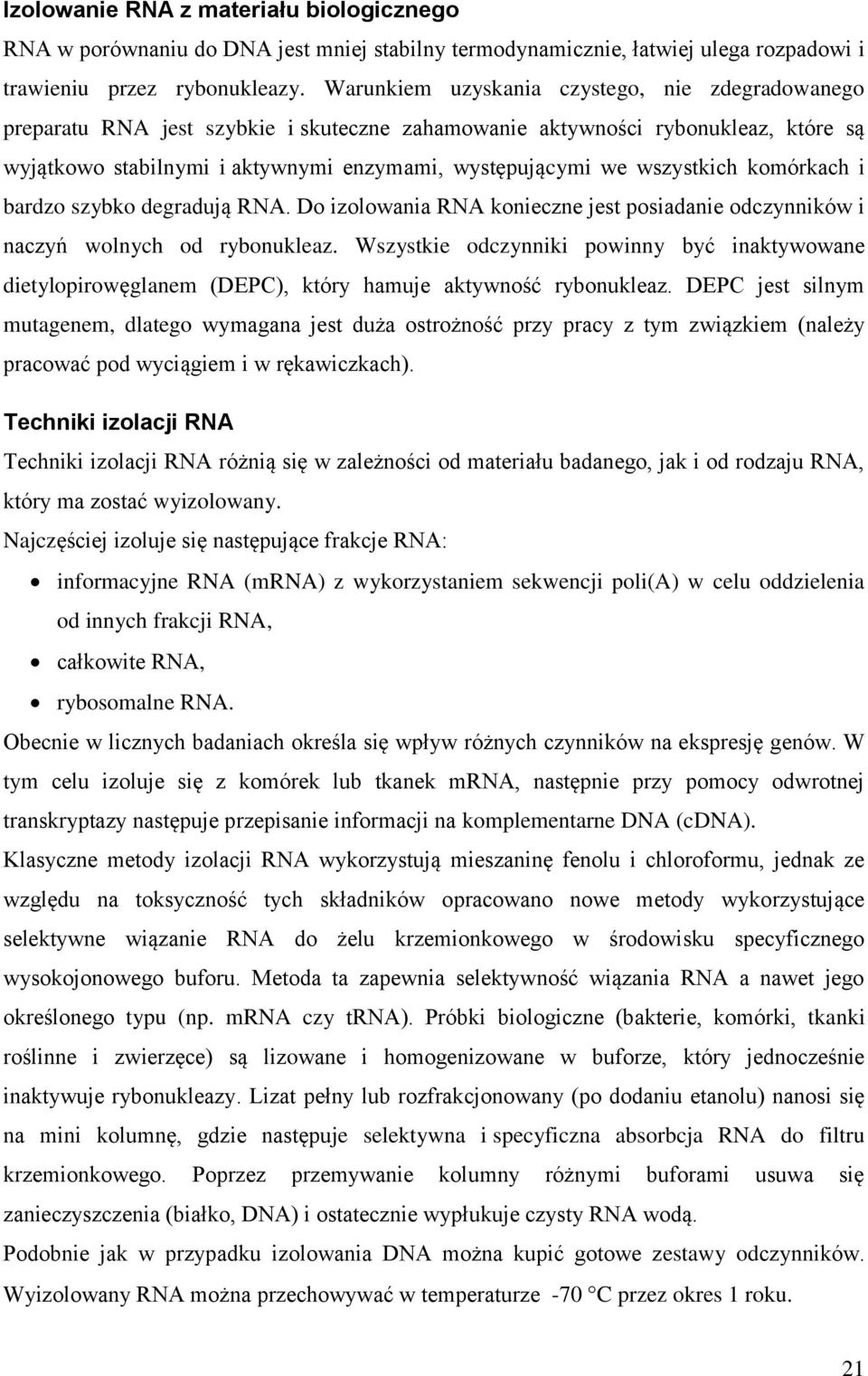 wszystkich komórkach i bardzo szybko degradują RNA. Do izolowania RNA konieczne jest posiadanie odczynników i naczyń wolnych od rybonukleaz.