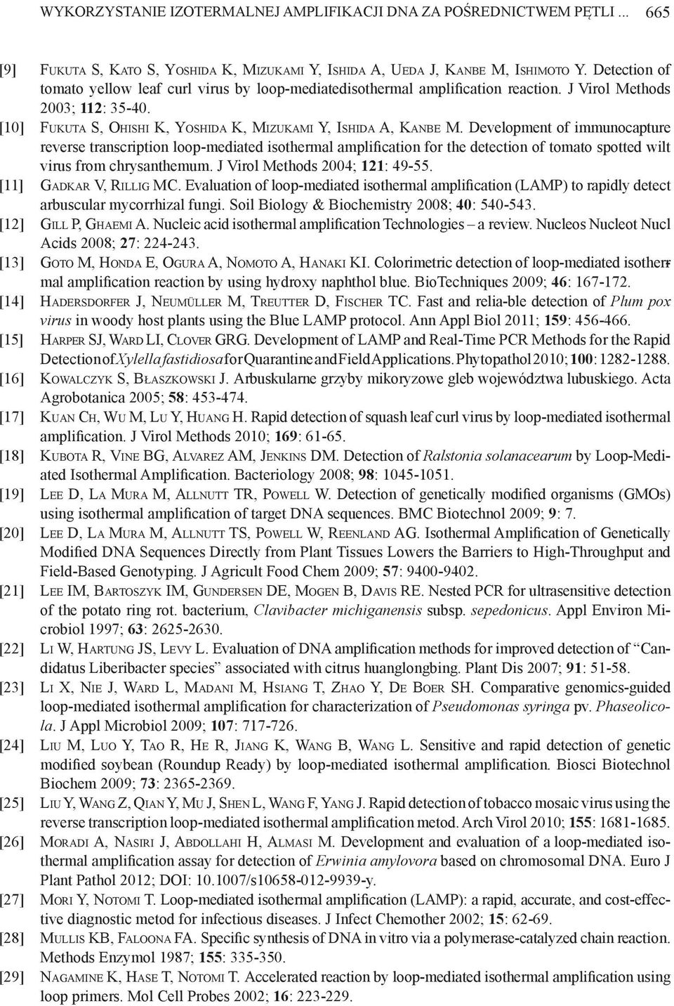 Development of immunocapture reverse transcription loop-mediated isothermal amplification for the detection of tomato spotted wilt virus from chrysanthemum. J Virol Methods 2004; 121: 49-55.