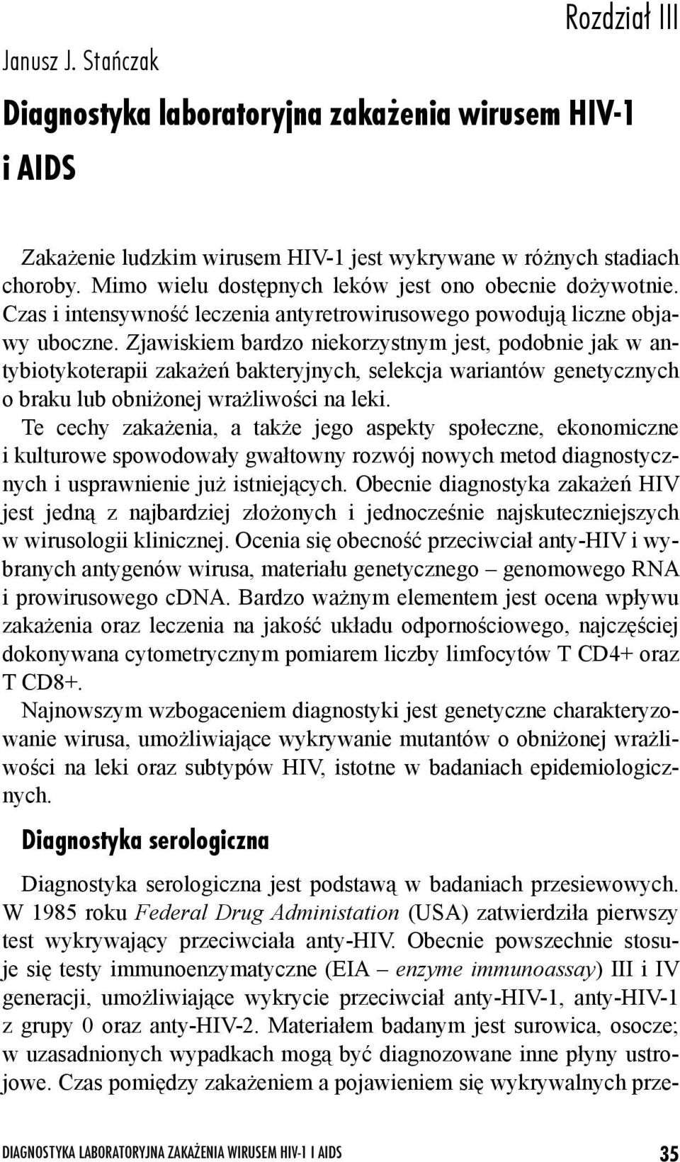 Zjawiskiem bardzo niekorzystnym jest, podobnie jak w antybiotykoterapii zakażeń bakteryjnych, selekcja wariantów genetycznych o braku lub obniżonej wrażliwości na leki.