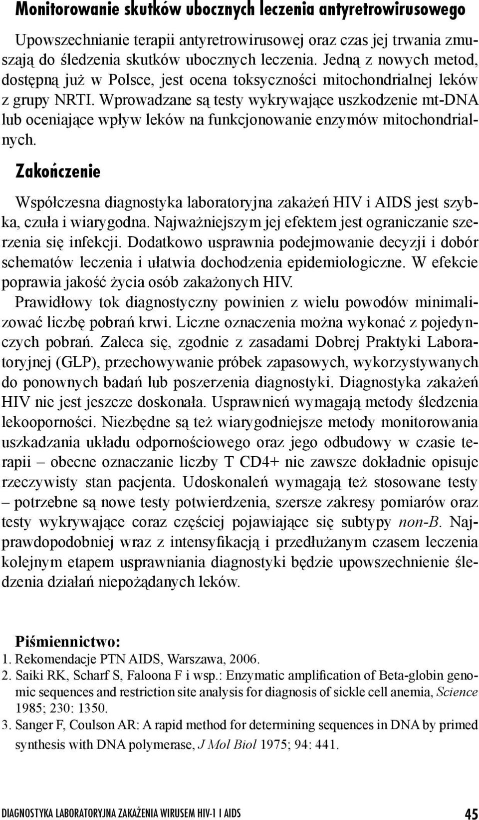 Wprowadzane są testy wykrywające uszkodzenie mt-dna lub oceniające wpływ leków na funkcjonowanie enzymów mitochondrialnych.