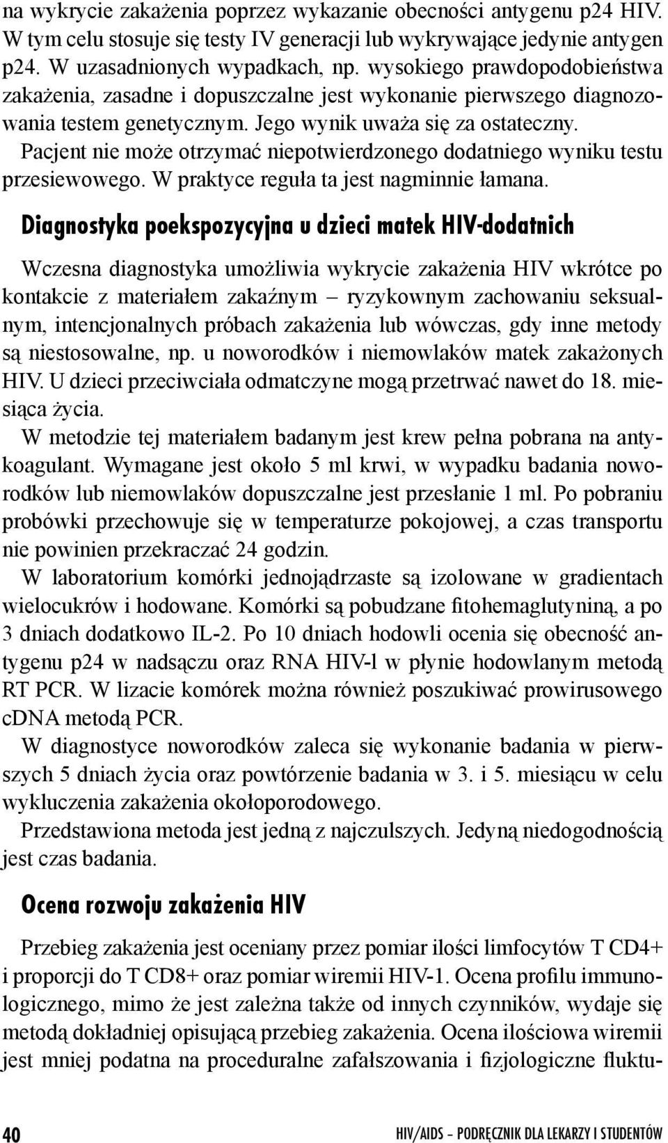 Pacjent nie może otrzymać niepotwierdzonego dodatniego wyniku testu przesiewowego. W praktyce reguła ta jest nagminnie łamana.