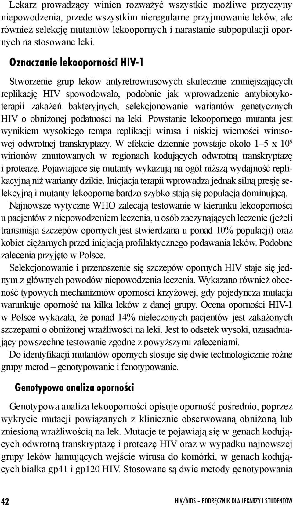 Oznaczanie lekoopornoœci HIV-1 Stworzenie grup leków antyretrowiusowych skutecznie zmniejszających replikację HIV spowodowało, podobnie jak wprowadzenie antybiotykoterapii zakażeń bakteryjnych,