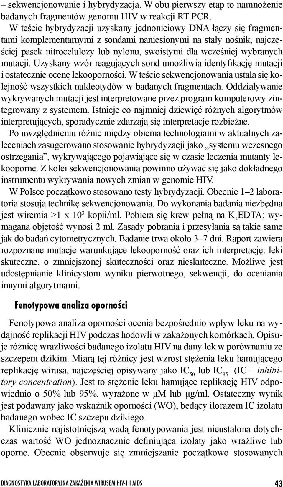 wybranych mutacji. Uzyskany wzór reagujących sond umożliwia identyfikację mutacji i ostatecznie ocenę lekooporności.