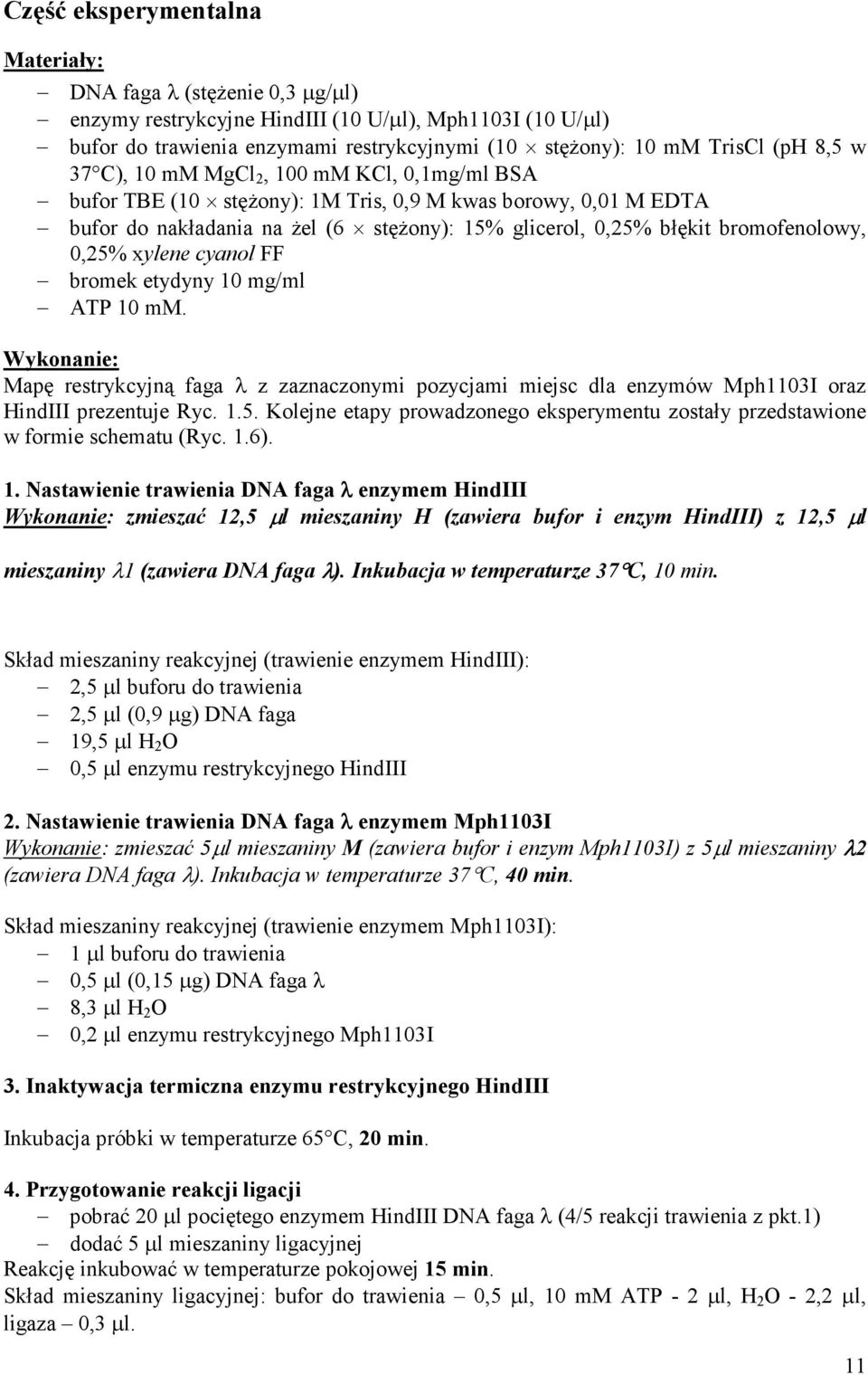 0,25% xylene cyanol FF bromek etydyny 10 mg/ml ATP 10 mm. Wykonanie: Mapę restrykcyjną faga λ z zaznaczonymi pozycjami miejsc dla enzymów Mph1103I oraz HindIII prezentuje Ryc. 1.5. Kolejne etapy prowadzonego eksperymentu zostały przedstawione w formie schematu (Ryc.