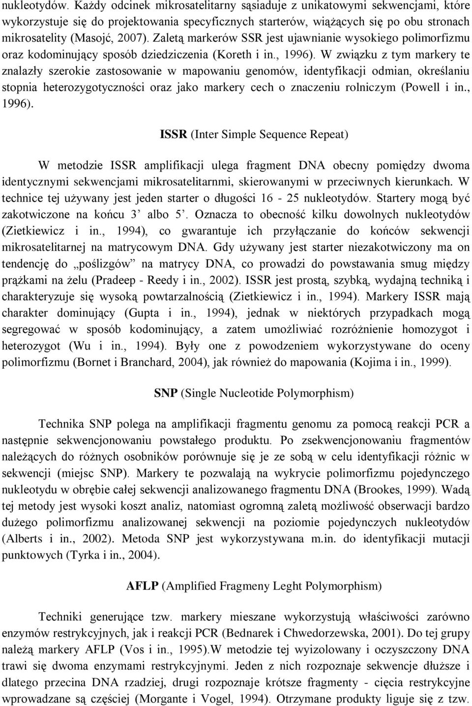 Zaletą markerów SSR jest ujawnianie wysokiego polimorfizmu oraz kodominujący sposób dziedziczenia (Koreth i in., 1996).