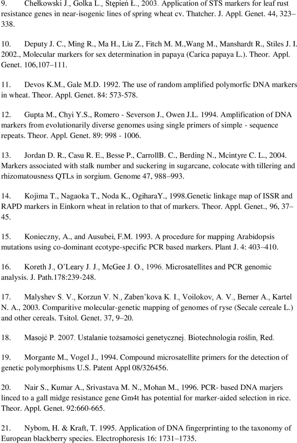 D. 1992. The use of random amplified polymorfic DNA markers in wheat. Theor. Appl. Genet. 84: 573-578. 12. Gupta M., Chyi Y.S., Romero - Severson J., Owen J.L. 1994.