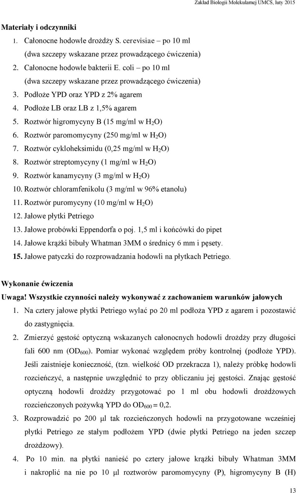 Roztwór paromomycyny (250 mg/ml w H 2 O) 7. Roztwór cykloheksimidu (0,25 mg/ml w H 2 O) 8. Roztwór streptomycyny (1 mg/ml w H 2 O) 9. Roztwór kanamycyny (3 mg/ml w H 2 O) 10.