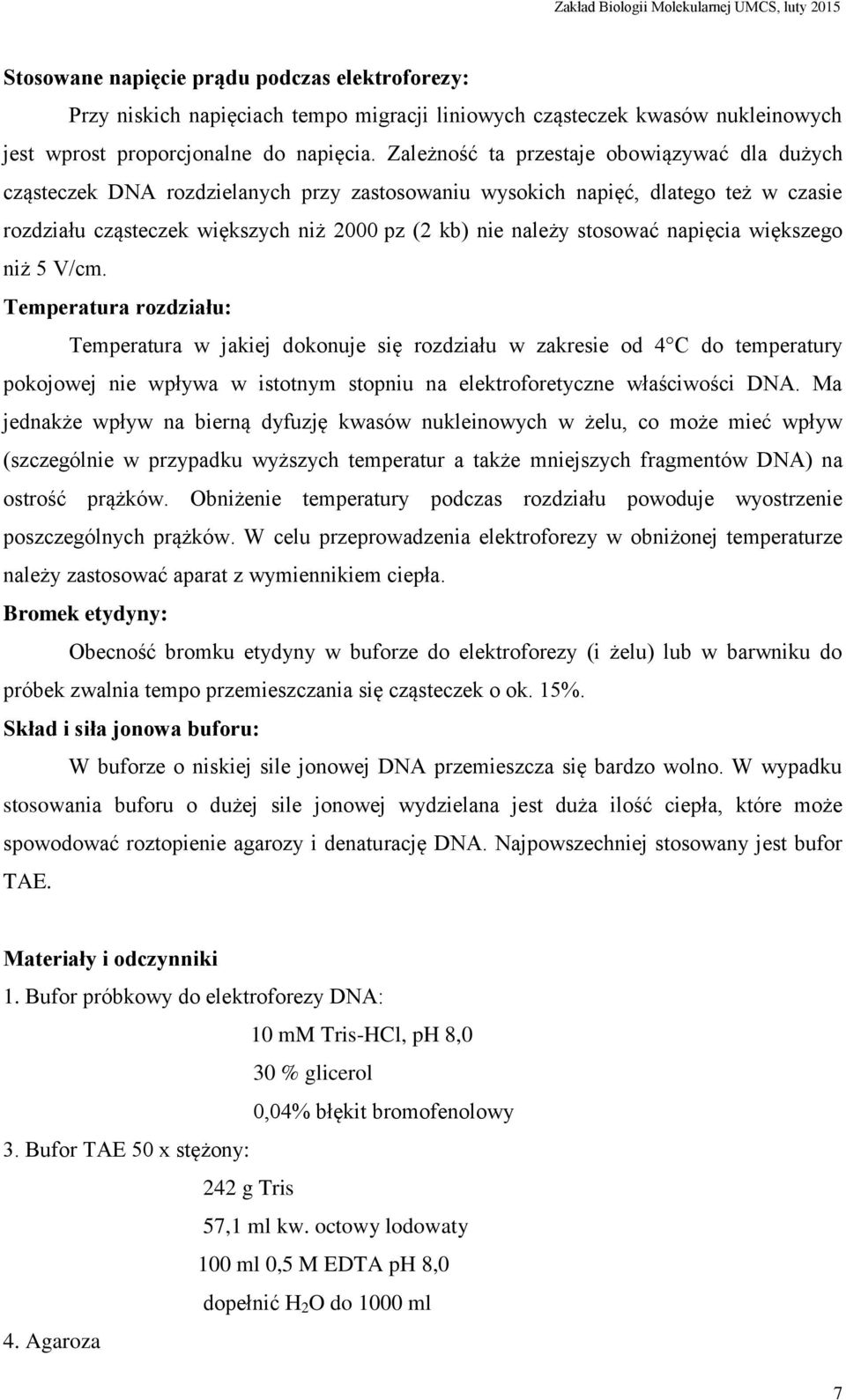 stosować napięcia większego niż 5 V/cm.