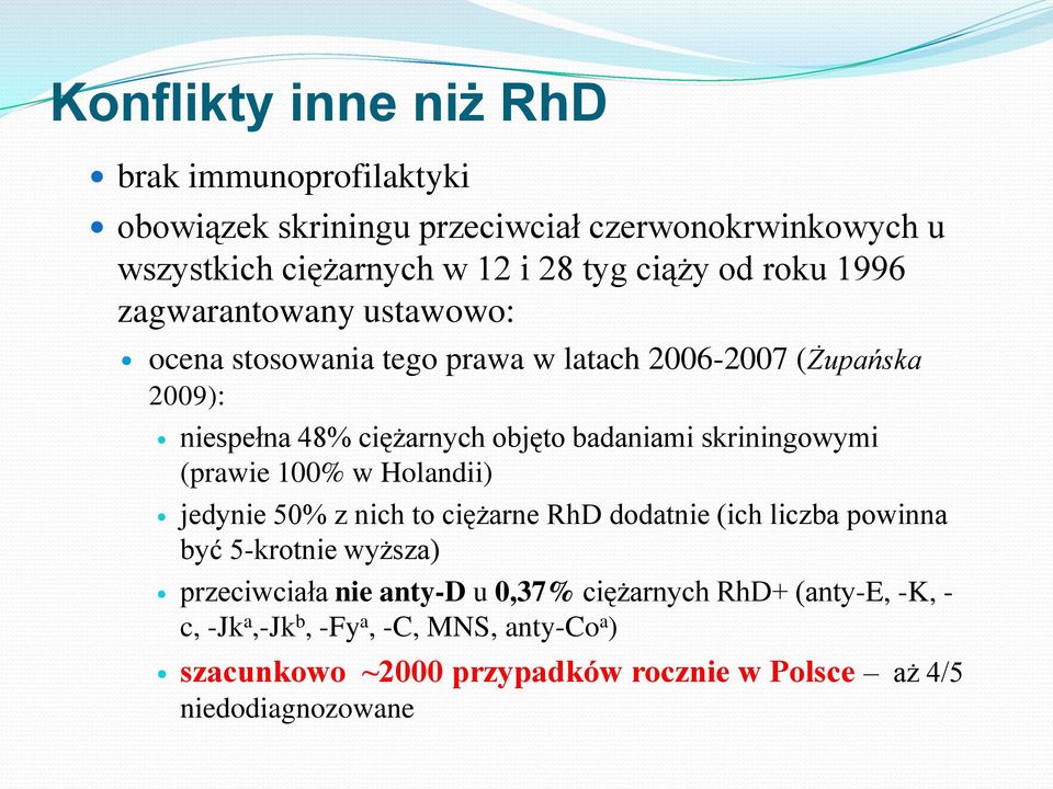 skriningowymi (prawie 100% w Holandii) jedynie 50% z nich to ciężarne RhD dodatnie (ich liczba powinna być 5-krotnie wyższa) przeciwciała nie