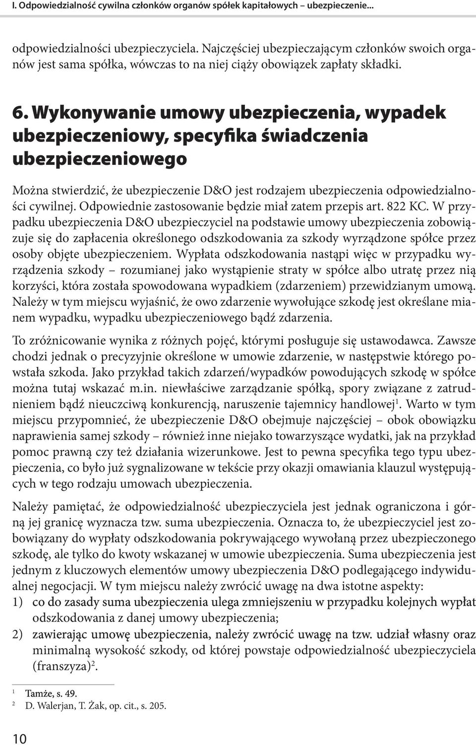 Wykonywanie umowy u owy ubezpieczenia ubezpieczenia wypadek ubezpieczeniowy specyfika świadczenia ubezpieczeniowego Można stwierdzić, że ubezpieczenie D&O jest rodzajem ubezpieczenia