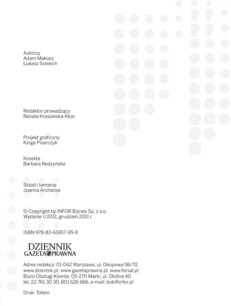 ISBN 978-83-61957-95-9 Adres redakcji: 01-042 Warszawa, ul. Okopowa 58/72 www.dziennik.pl, www.gazetaprawna.pl, www.forsal.
