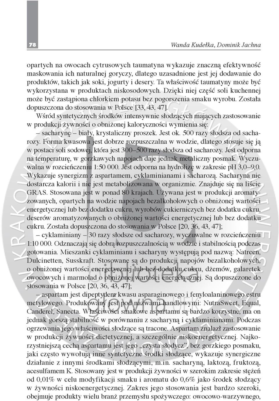 Dzięki niej część soli kuchennej może być zastąpiona chlorkiem potasu bez pogorszenia smaku wyrobu. Została dopuszczona do stosowania w Polsce [33, 43, 47].