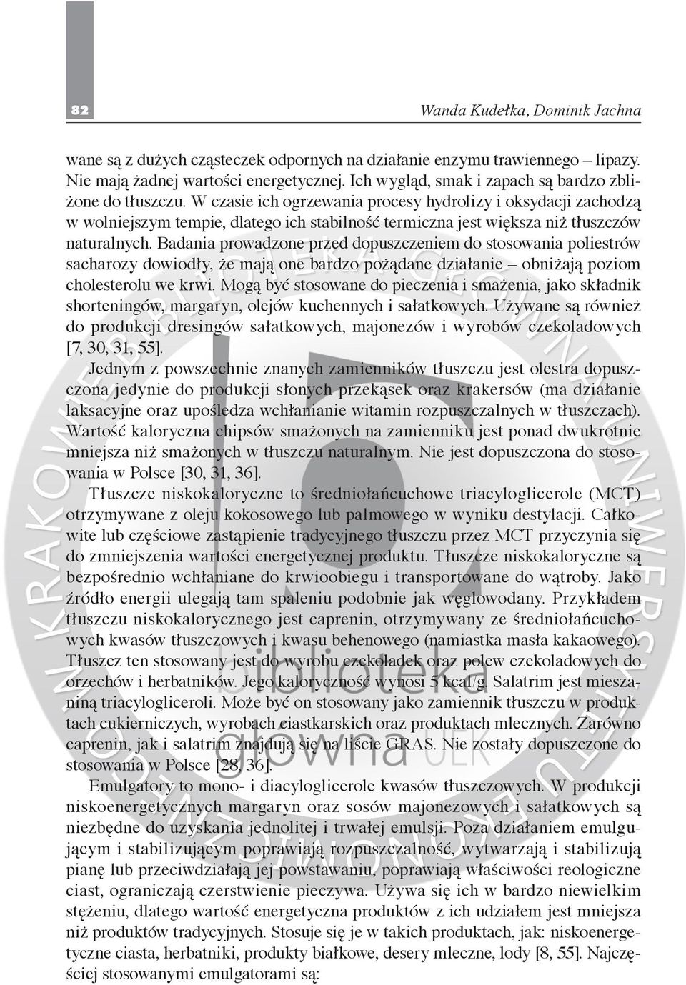 W czasie ich ogrzewania procesy hydrolizy i oksydacji zachodzą w wolniejszym tempie, dlatego ich stabilność termiczna jest większa niż tłuszczów naturalnych.