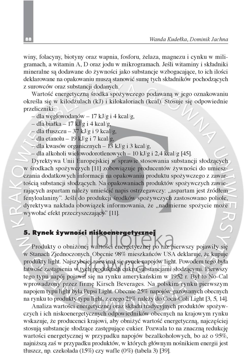 substancji dodanych. Wartość energetyczną środka spożywczego podawaną w jego oznakowaniu określa się w kilodżulach (kj) i kilokaloriach (kcal).