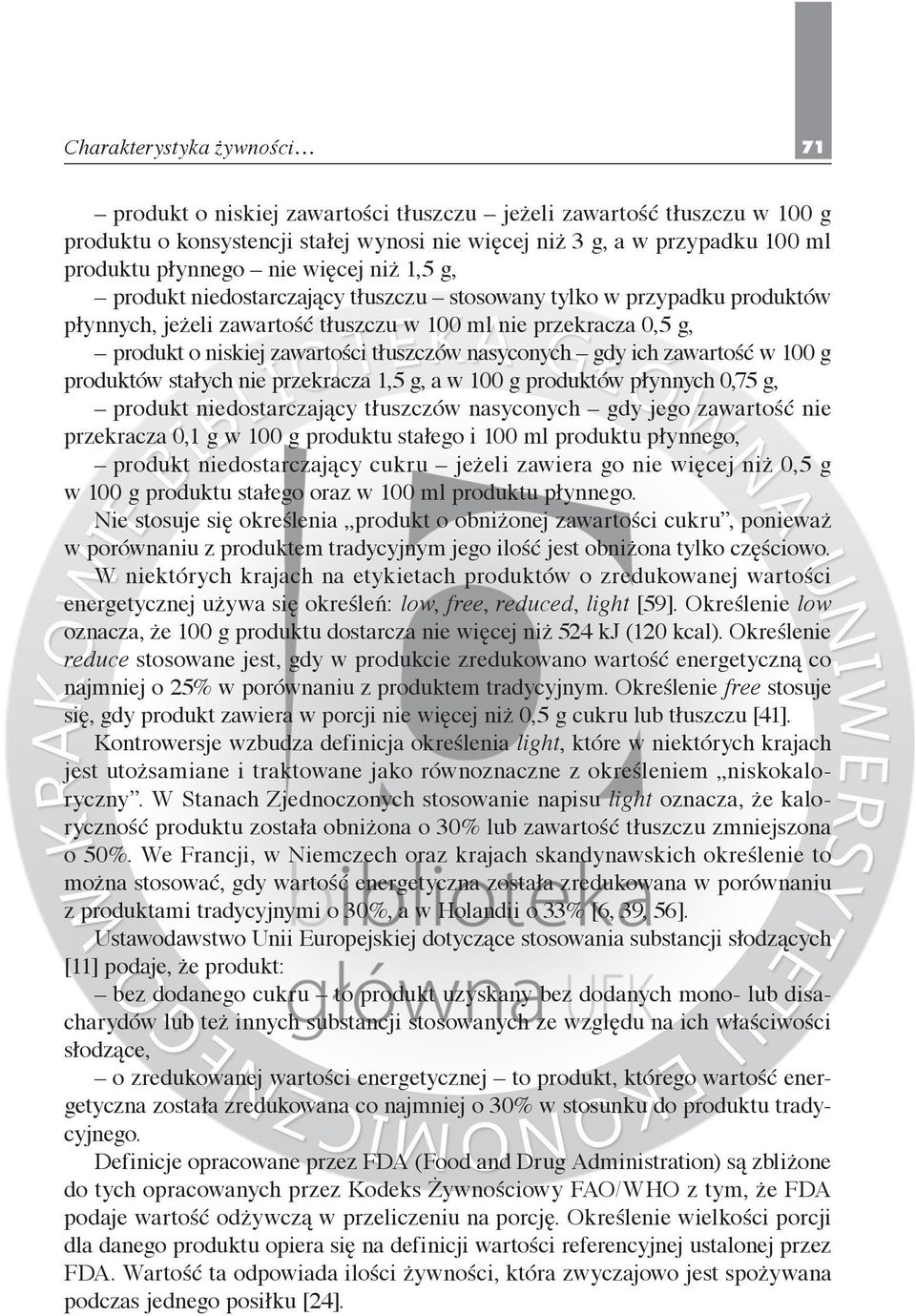 nasyconych gdy ich zawartość w 100 g produktów stałych nie przekracza 1,5 g, a w 100 g produktów płynnych 0,75 g, produkt niedostarczający tłuszczów nasyconych gdy jego zawartość nie przekracza 0,1 g
