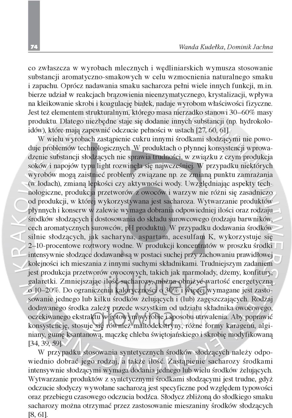ych funkcji, m.in. bierze udział w reakcjach brązowienia nieenzymatycznego, krystalizacji, wpływa na kleikowanie skrobi i koagulację białek, nadaje wyrobom właściwości fizyczne.