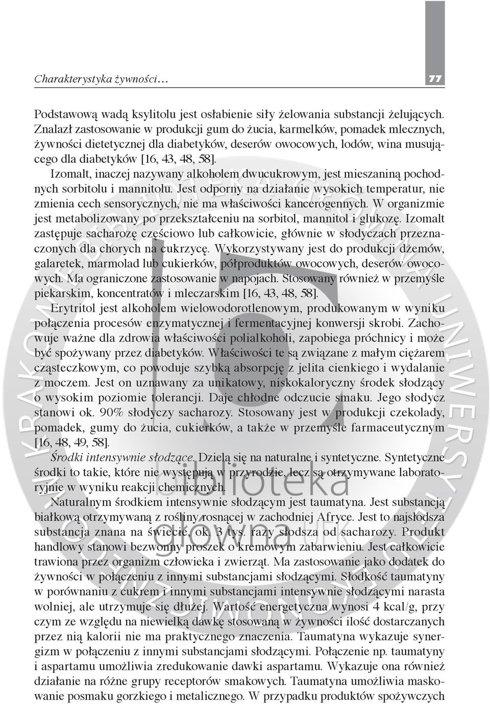 Izomalt, inaczej nazywany alkoholem dwucukrowym, jest mieszaniną pochodnych sorbitolu i mannitolu.