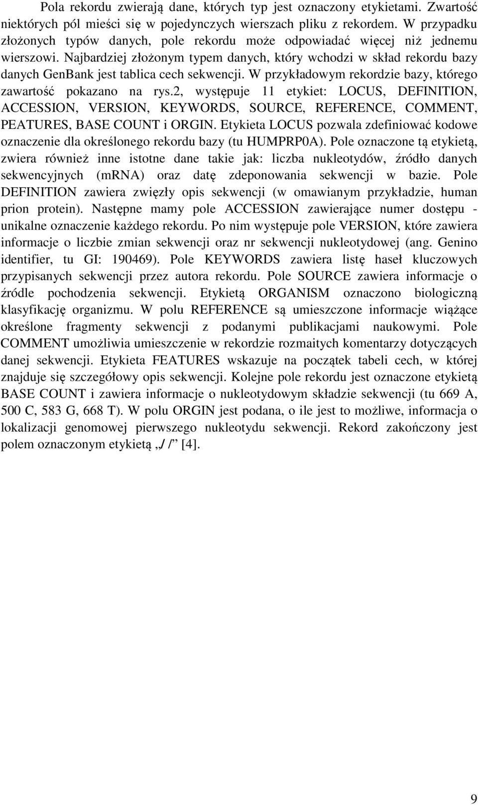 Najbardziej złożonym typem danych, który wchodzi w skład rekordu bazy danych GenBank jest tablica cech sekwencji. W przykładowym rekordzie bazy, którego zawartość pokazano na rys.