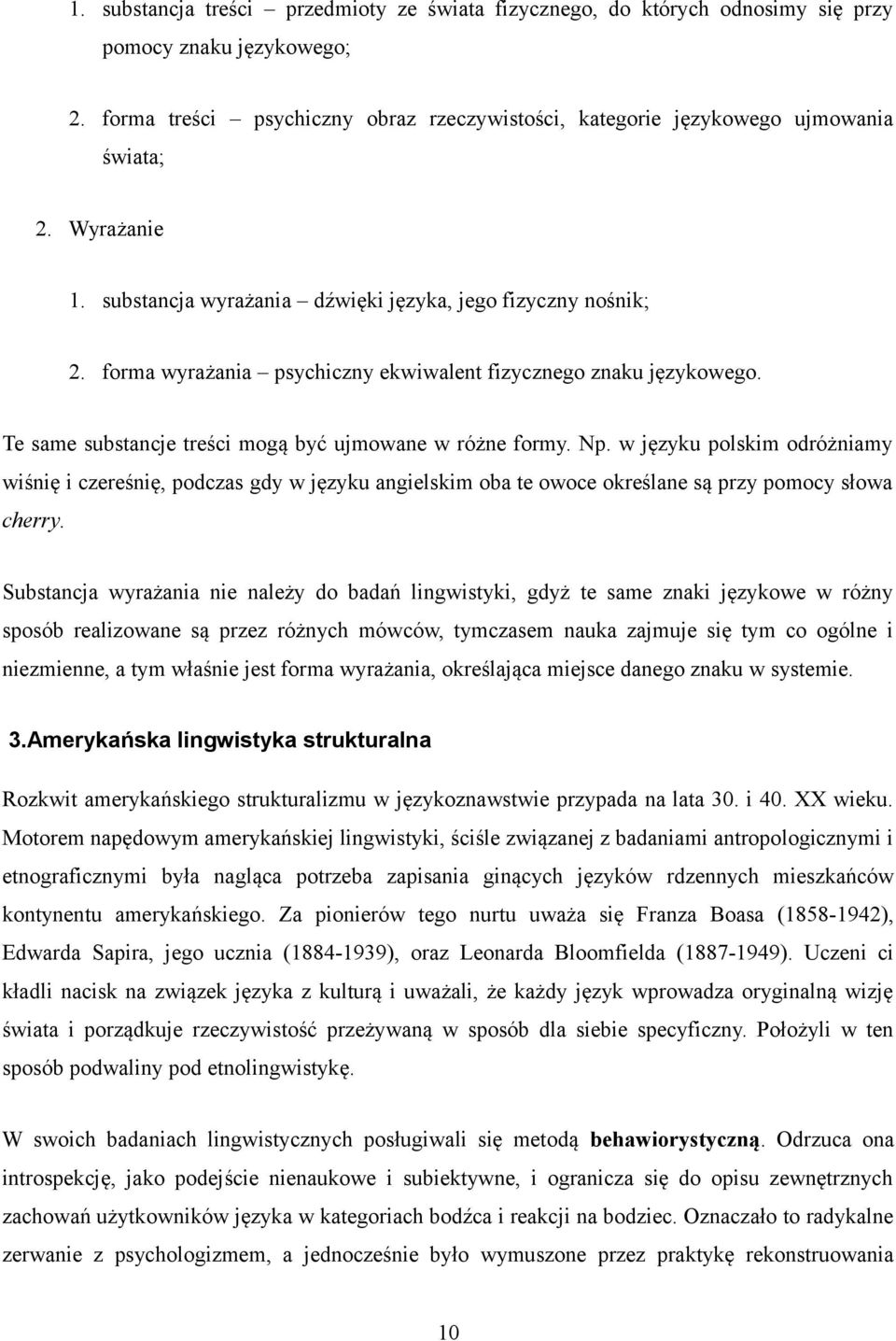 Np. w języku polskim odróżniamy wiśnię i czereśnię, podczas gdy w języku angielskim oba te owoce określane są przy pomocy słowa cherry.