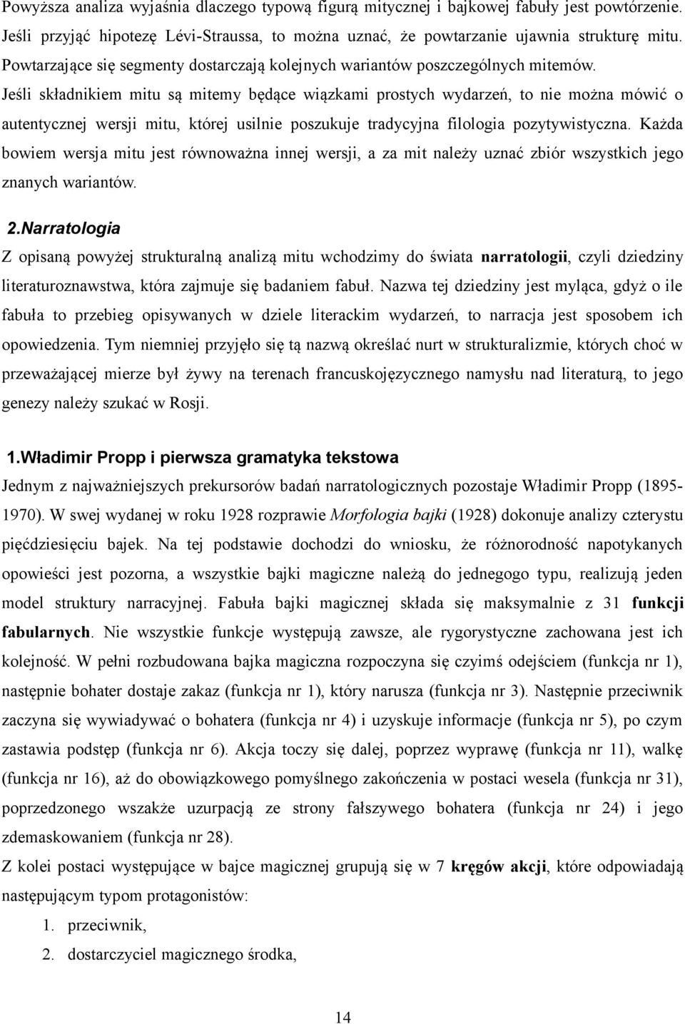 Jeśli składnikiem mitu są mitemy będące wiązkami prostych wydarzeń, to nie można mówić o autentycznej wersji mitu, której usilnie poszukuje tradycyjna filologia pozytywistyczna.