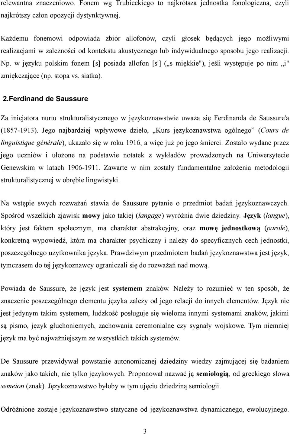 w języku polskim fonem [s] posiada allofon [s'] ( s miękkie"), jeśli występuje po nim i" zmiękczające (np. stopa vs. siatka). 2.