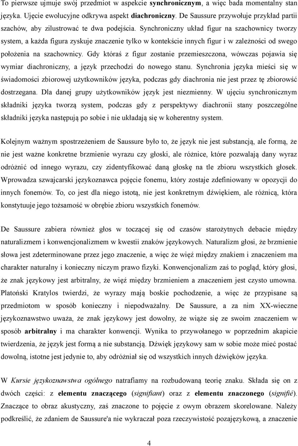 Synchroniczny układ figur na szachownicy tworzy system, a każda figura zyskuje znaczenie tylko w kontekście innych figur i w zależności od swego położenia na szachownicy.