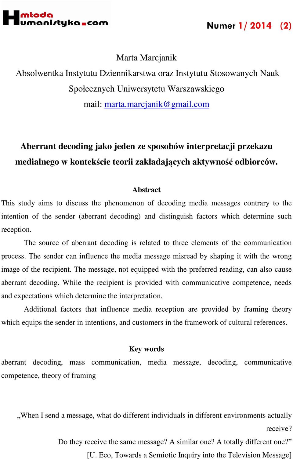 the sender (aberrant decoding) and distinguish factors which determine such reception. The source of aberrant decoding is related to three elements of the communication process.