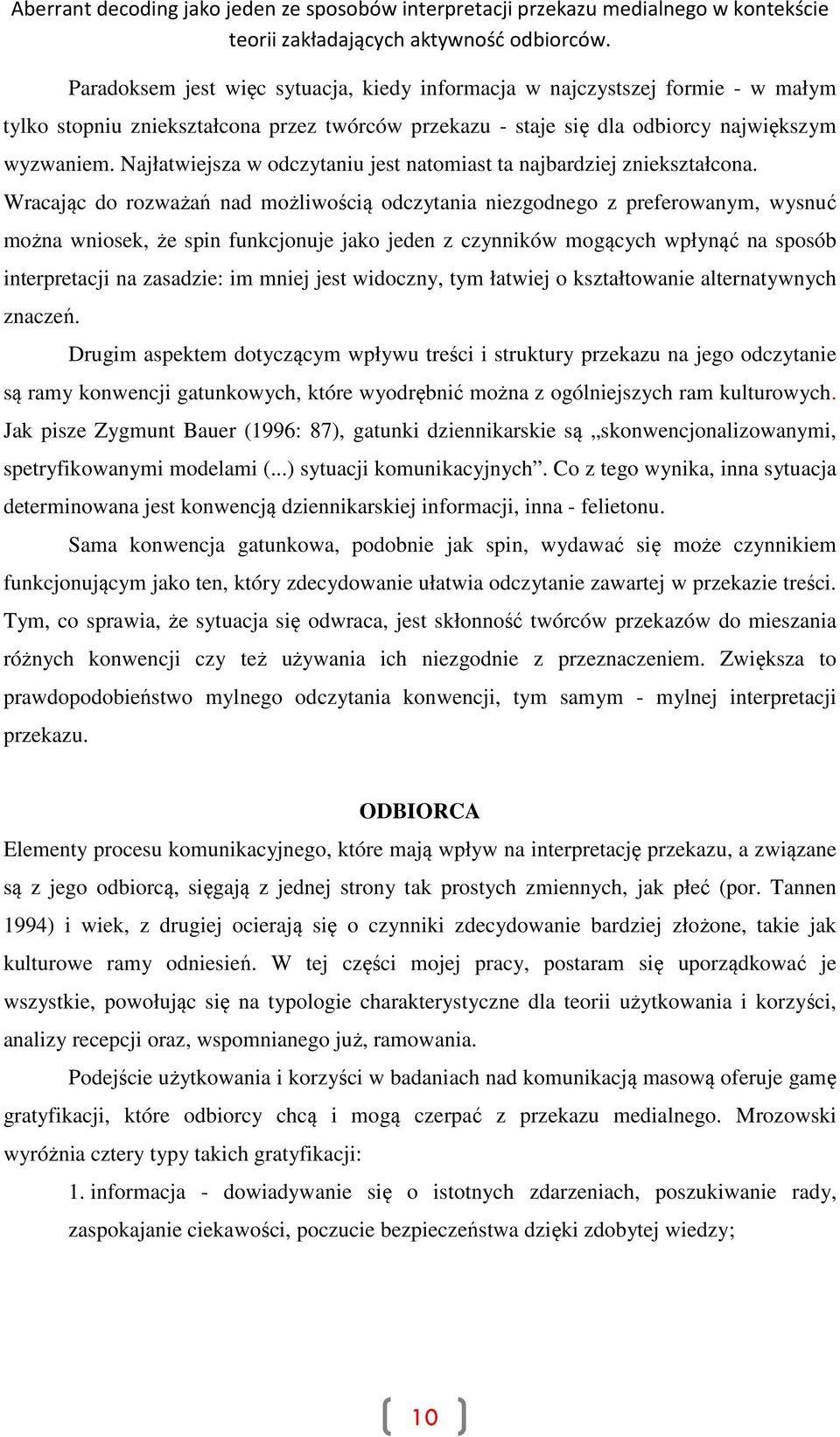 Wracając do rozważań nad możliwością odczytania niezgodnego z preferowanym, wysnuć można wniosek, że spin funkcjonuje jako jeden z czynników mogących wpłynąć na sposób interpretacji na zasadzie: im