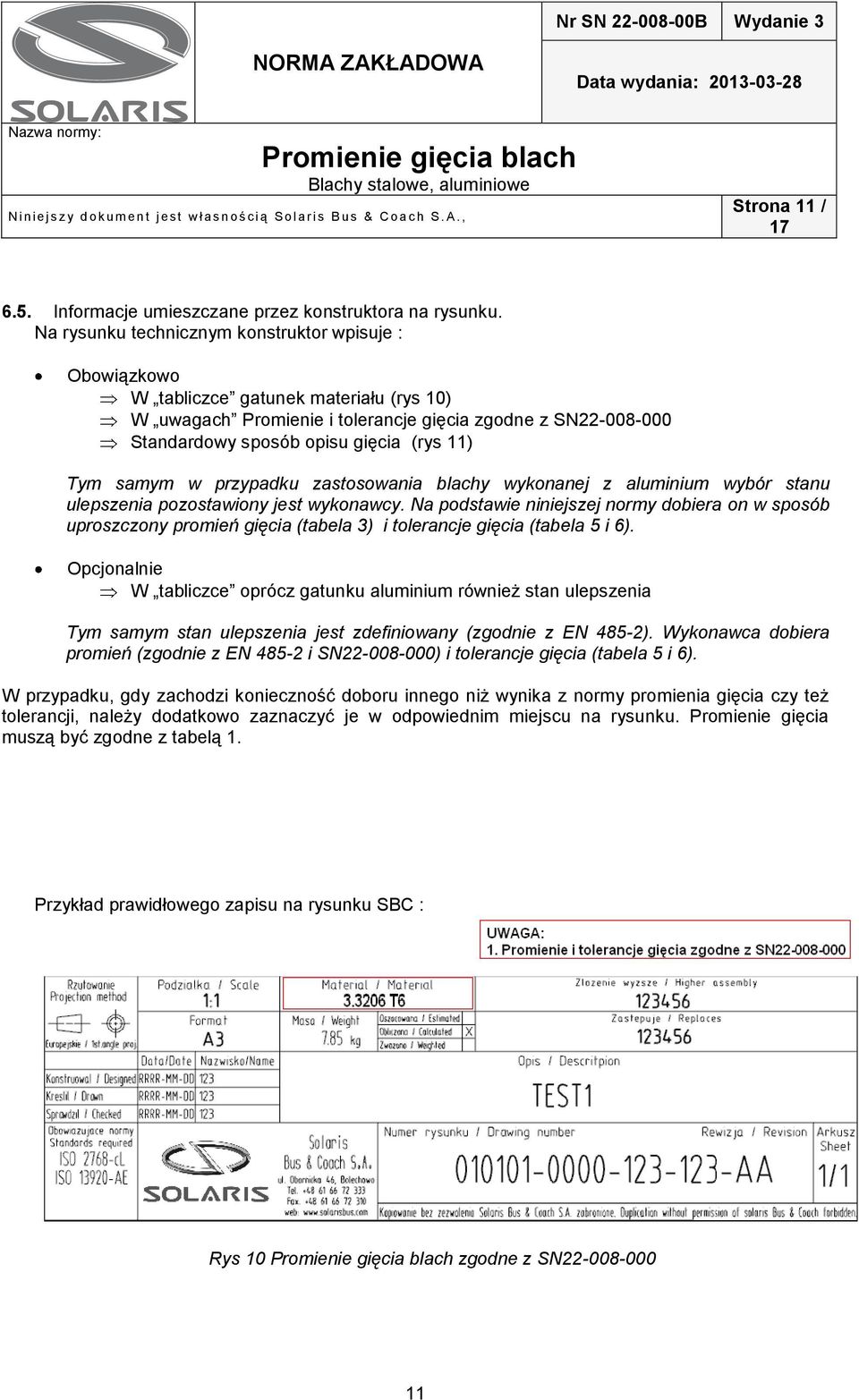 samym w przypadku zastosowania blachy wykonanej z aluminium wybór stanu ulepszenia pozostawiony jest wykonawcy.