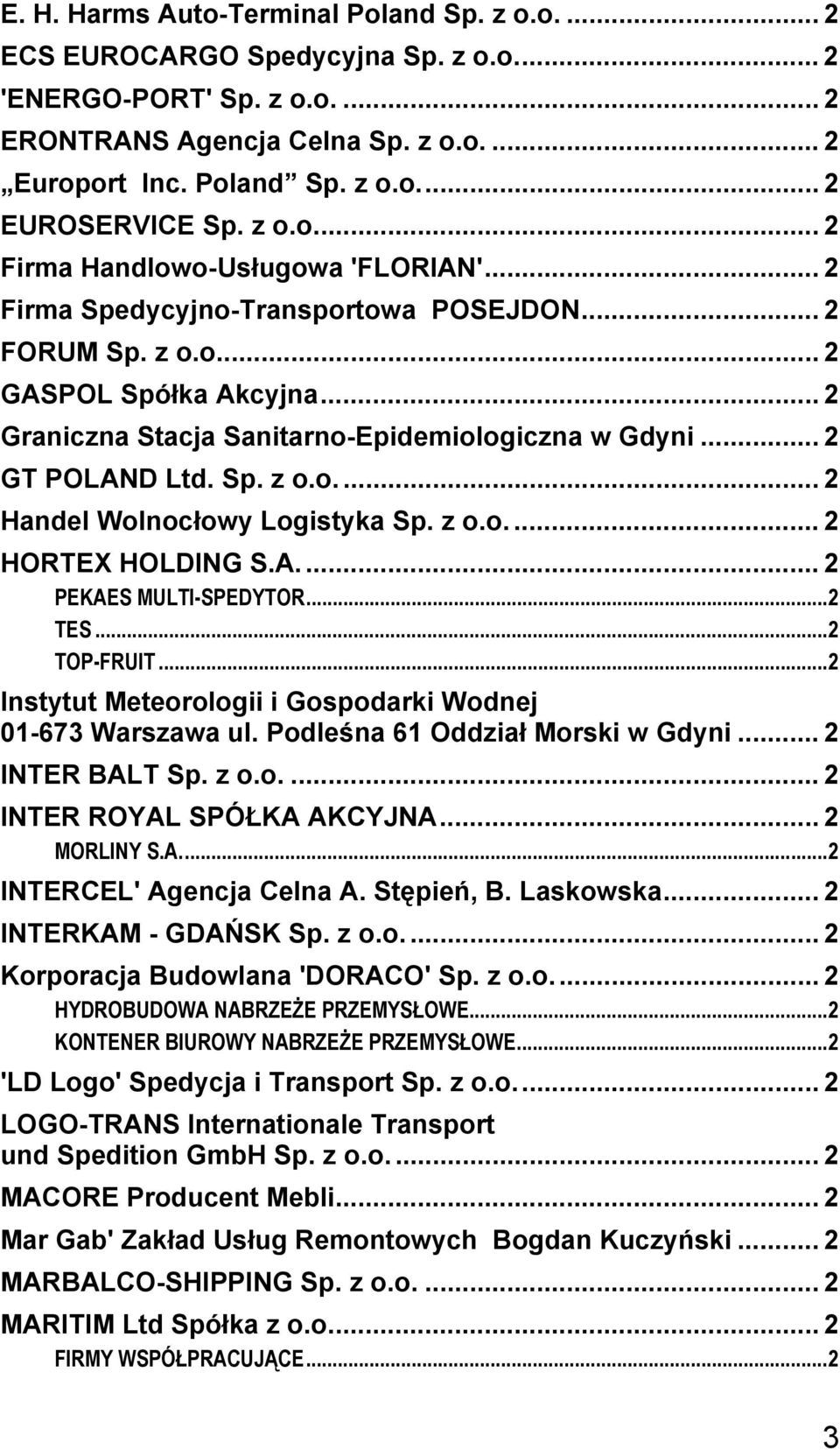 .. 2 GT POLAND Ltd. Sp. z o.o.... 2 Handel Wolnocłowy Logistyka Sp. z o.o.... 2 HORTEX HOLDING S.A... 2 PEKAES MULTI-SPEDYTOR...2 TES...2 TOP-FRUIT.