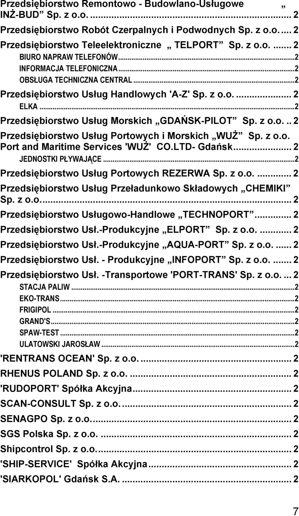 z o.o. Port and Maritime Services 'WUŻ' CO.LTD- Gdańsk... 2 JEDNOSTKI PŁYWAJĄCE...2 Przedsiębiorstwo Usług Portowych REZERWA Sp. z o.o.... 2 Przedsiębiorstwo Usług Przeładunkowo Składowych CHEMIKI Sp.
