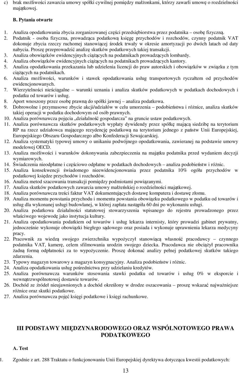 Podatnik - osoba fizyczna, prowadząca podatkową księgę przychodów i rozchodów, czynny podatnik VAT dokonuje zbycia rzeczy ruchomej stanowiącej środek trwały w okresie amortyzacji po dwóch latach od