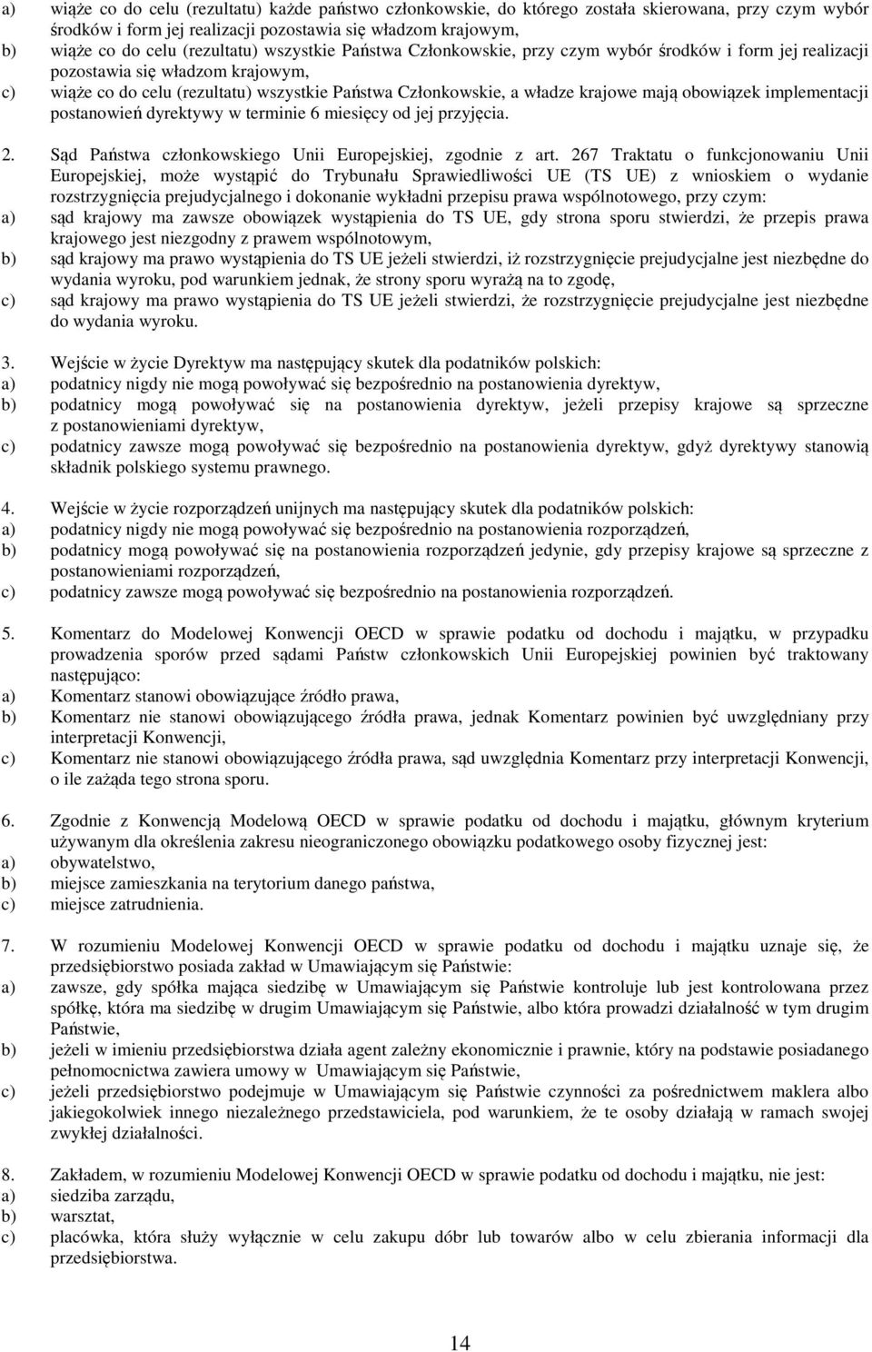 krajowe mają obowiązek implementacji postanowień dyrektywy w terminie 6 miesięcy od jej przyjęcia. 2. Sąd Państwa członkowskiego Unii Europejskiej, zgodnie z art.