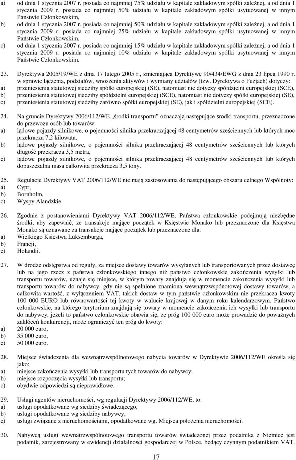 posiada co najmniej 50% udziału w kapitale zakładowym spółki zależnej, a od dnia 1 stycznia 2009 r.