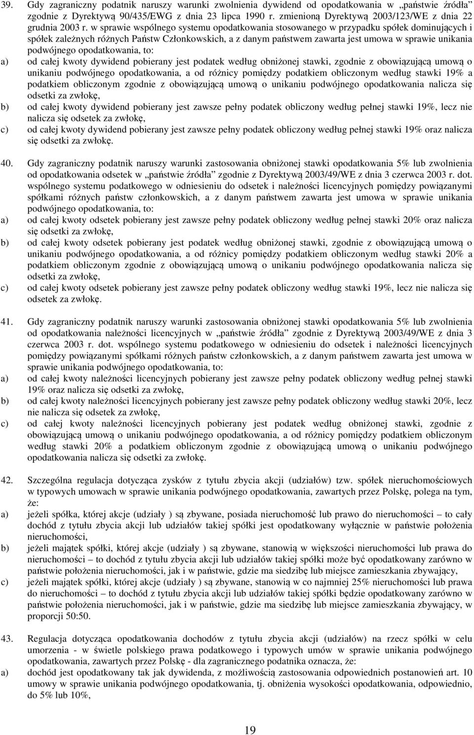 w sprawie wspólnego systemu opodatkowania stosowanego w przypadku spółek dominujących i spółek zależnych różnych Państw Członkowskich, a z danym państwem zawarta jest umowa w sprawie unikania