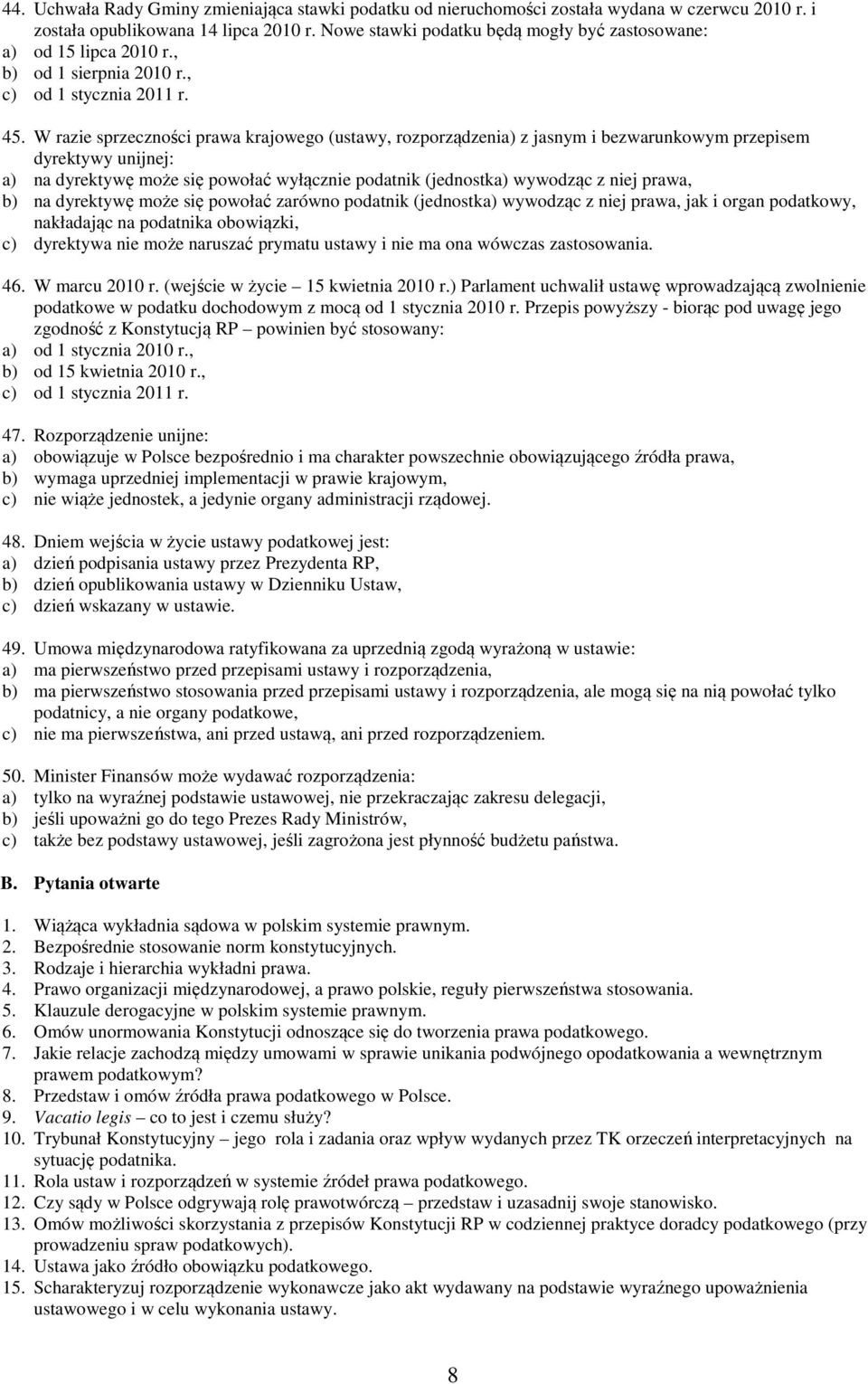 W razie sprzeczności prawa krajowego (ustawy, rozporządzenia) z jasnym i bezwarunkowym przepisem dyrektywy unijnej: a) na dyrektywę może się powołać wyłącznie podatnik (jednostka) wywodząc z niej